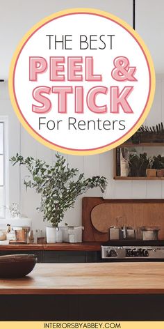 the best peel and stick for renters is on display in this kitchen with text overlay that reads, the best peel and stick for renters