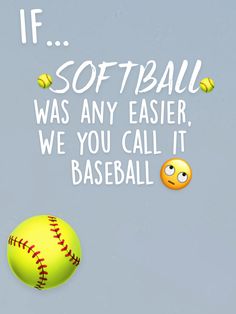 a softball and ball with the caption if softball was any easier, we you call it baseball