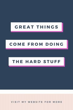 the words great things come from doing the hard stuff visit my website for more