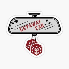 a sign that says getaway car with two dices hanging from it sticker