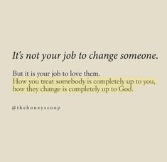 an image of a quote that says it's not your job to change someone