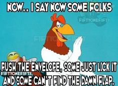 a cartoon chicken sitting on top of a white bird next to a blue background with the words now, i say some folks push the envelope