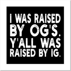 i was raised by og's y'all was raised by 1g poster