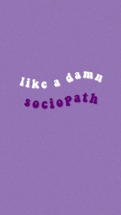 the words like a damn, soctopathh on a purple background