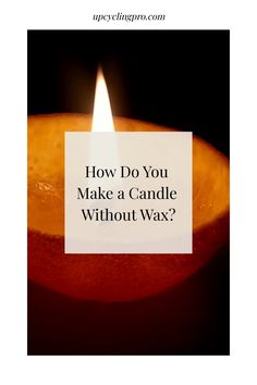 a candle with the words how do you make a candle without wax?