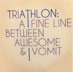 there is a sign that says, triathlon a fine line between awesome and vomit