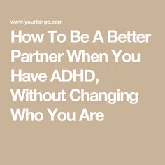 How To Be A Better Partner When You Have ADHD, Without Changing Who You Are How To Be A Better Partner, Be A Better Partner, Better Partner, Good Listening Skills, Hearing Voices, Group Counseling, Attention Deficit, Listening Skills