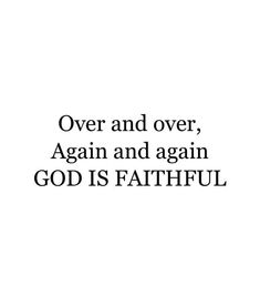 an image with the words over and over again and again, against god is faithful