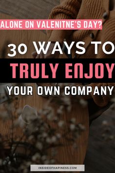 the words 30 ways to truly enjoy your own company on valentine's day in pink