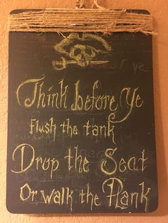 a sign on the wall that says think before you flush the tank drop the seat or walk the park