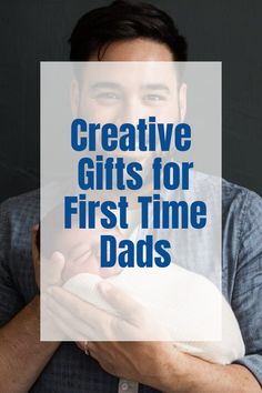 a man holding a baby in his arms with the words creative gifts for first time dads