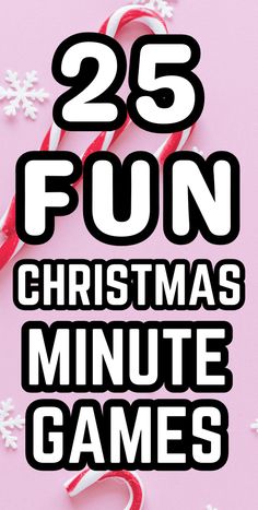 the words 25 fun christmas minute games are shown above candy canes and candies