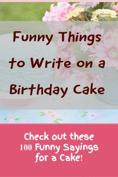 funny things to write on a birthday cake check out these 10 funny sayings for a cake