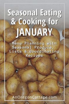 a pile of potatoes with the words seasonal eating and cooking for january