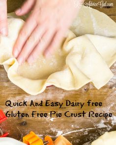 a person kneading dough on top of a wooden table with text overlay reading quick and easy dairy free gluten free pie crust recipe