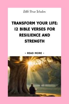 a person sitting under a tree with the words transform your life 12 bible verses for res