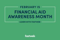 a green background with the words, feb is financial aid awareness month learn with fastweb