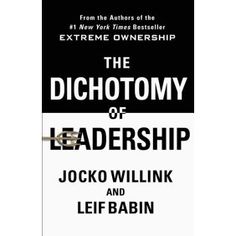 the dichotomy of leadership by jocko willink and leibabin