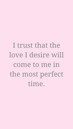 the quote i trust that the love i desired will come to me in the most perfect time