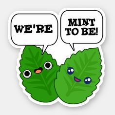 two green leaves with speech bubbles saying we're to be