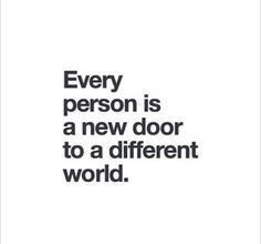 a quote with the words every person is a new door to a different world on it