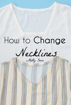 a white shirt with the words how to change necklines on it