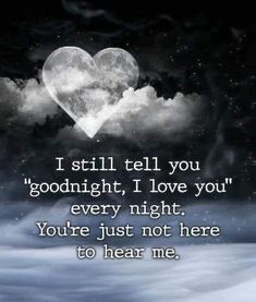 a heart shaped cloud with the words i still tell you goodnight, i love you every night