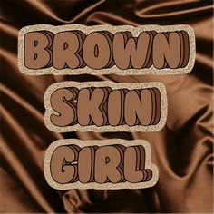 brown skin girl stickers are on a satin background with the words,'brown skin girl '