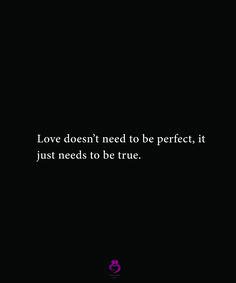 the quote love doesn't need to be perfect, it just needs to be true