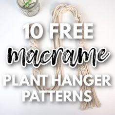 the words 10 free macrame plant hanger patterns on a white background with rope