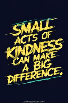 the words small acts of kindness can make a big difference on a black background with yellow and