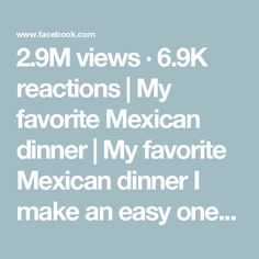 the text reads, 29m views 6 9k reactions my favorite mexican dinner is my favorite mexican dinner i make an easy one