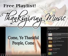 an image of thanksgiving music with the words, free playlist for thanksgiving music come, ye