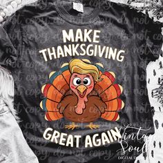 a turkey shirt that says make thanksgiving great again