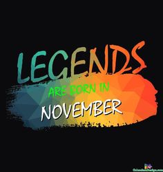 the words legendds are born in november on a black background with colorful paint strokes