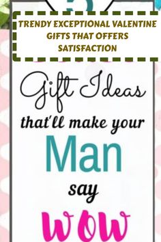 a sign that says, gift ideas that'll make your man say woww