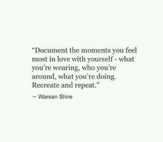 a quote that reads document the moments you feel most in love with yourself - what you're wearing, who you're around, what you're doing