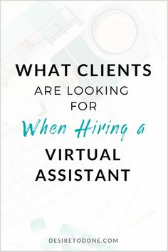 the words, what client are looking for when hiring a virtual assistant? on top of a desk