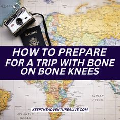 a map with the words how to prepare for a trip with bone knees on it