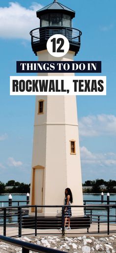 a woman standing in front of a lighthouse with the words 12 things to do in rockwall, texas