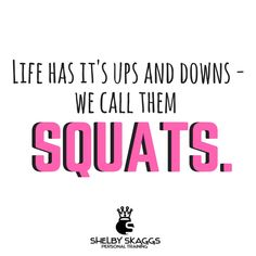 a quote that reads, life has it's ups and downs we call them squats