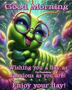 a green creature with glasses on it's face and the words good morning wishing you a day as fabulous as you are enjoy your day