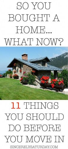 a house with the words, do you bought a home? what now? 11 things you should do before you move in