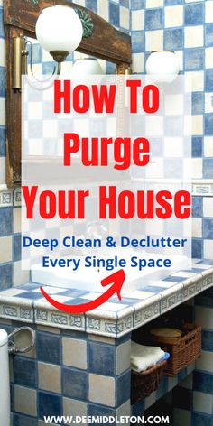 a bathroom sink with the words how to pure your house deep clean and declutter every single space