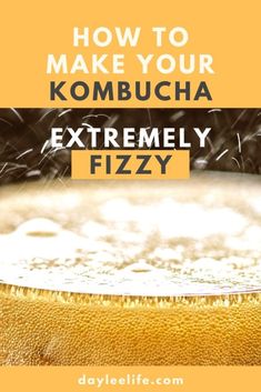 a beer glass with the words how to make your kombucha extremely fizzy