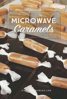 microwave caramels are lined up on a table with wax paper around them and the words microwave caramels written in white