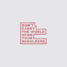 the words don't carry the world upon your shoulders are drawn in red ink