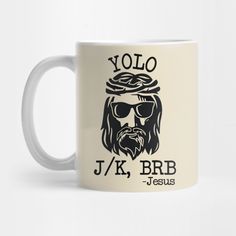 a white coffee mug with yolo and j k brb jesus on it