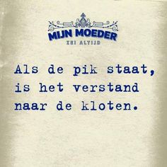 a blue and white photo with a quote on it that says, als de pink statt is het verstand naar de kloten