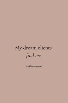 a quote that says, my dream client is find me